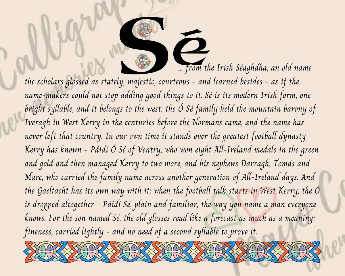 Celtic name print for Sé - designed in Celtic Uncial script with original Celtic knotwork border, meaning 'stately and courteous', from the old Irish Séaghdha, the name of Kerry's great Ó Sé football dynasty, fine art print by Mayo Calligraphy