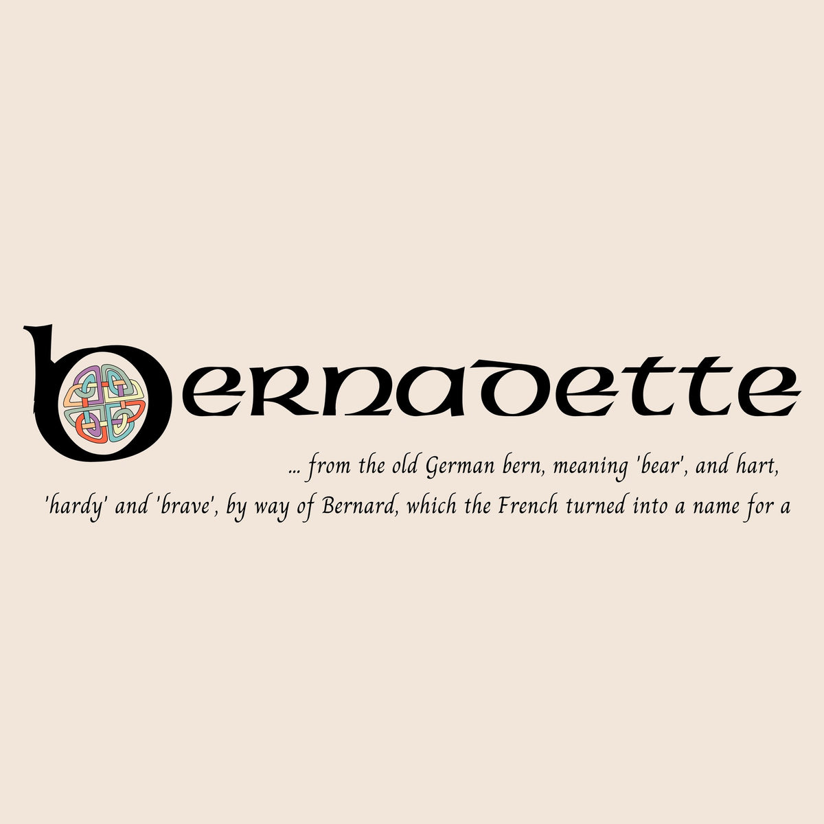 Closeup of the name Bernadette in Celtic calligraphy with decorated capital