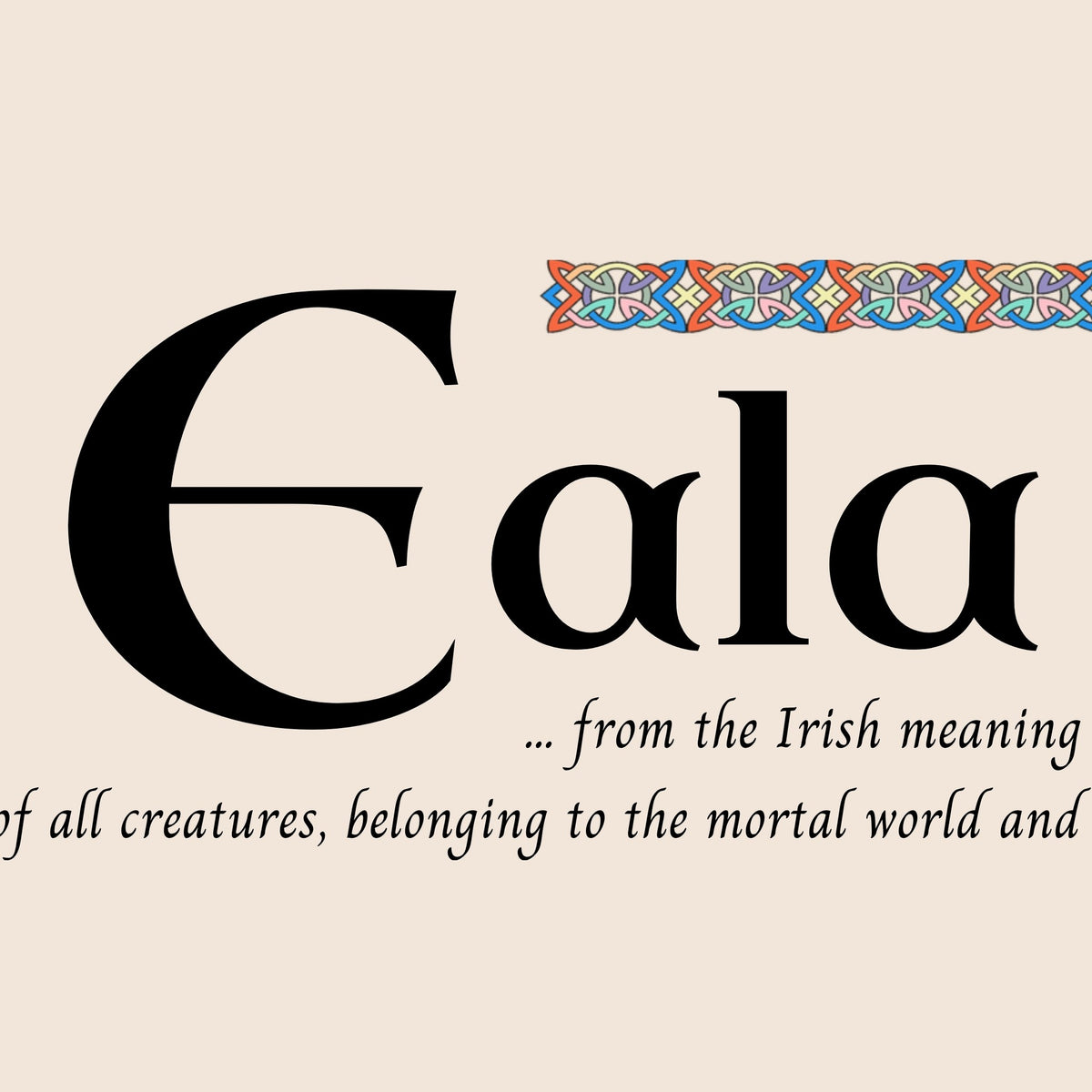 Closeup of the name Eala in Celtic calligraphy with decorated capital