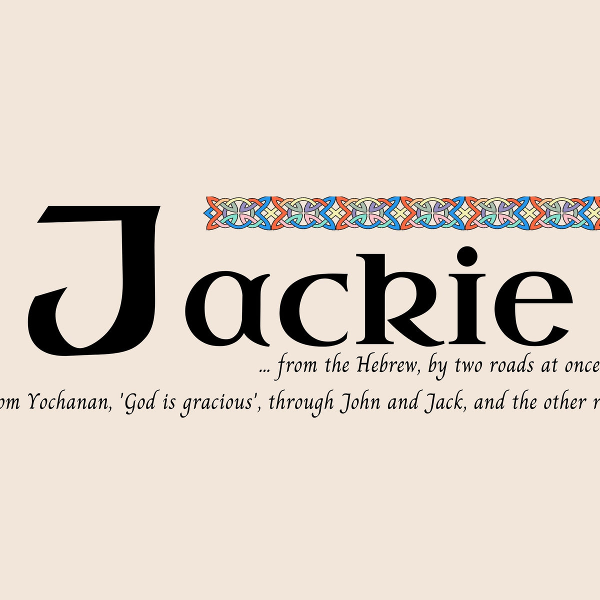 Closeup of the name Jackie in Celtic calligraphy with decorated capital