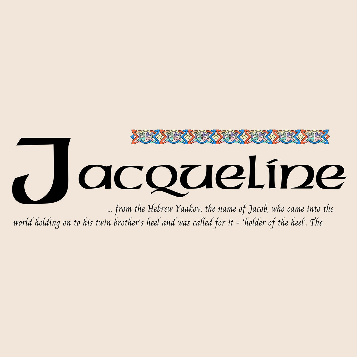 Closeup of the name Jacqueline in Celtic calligraphy with decorated capital