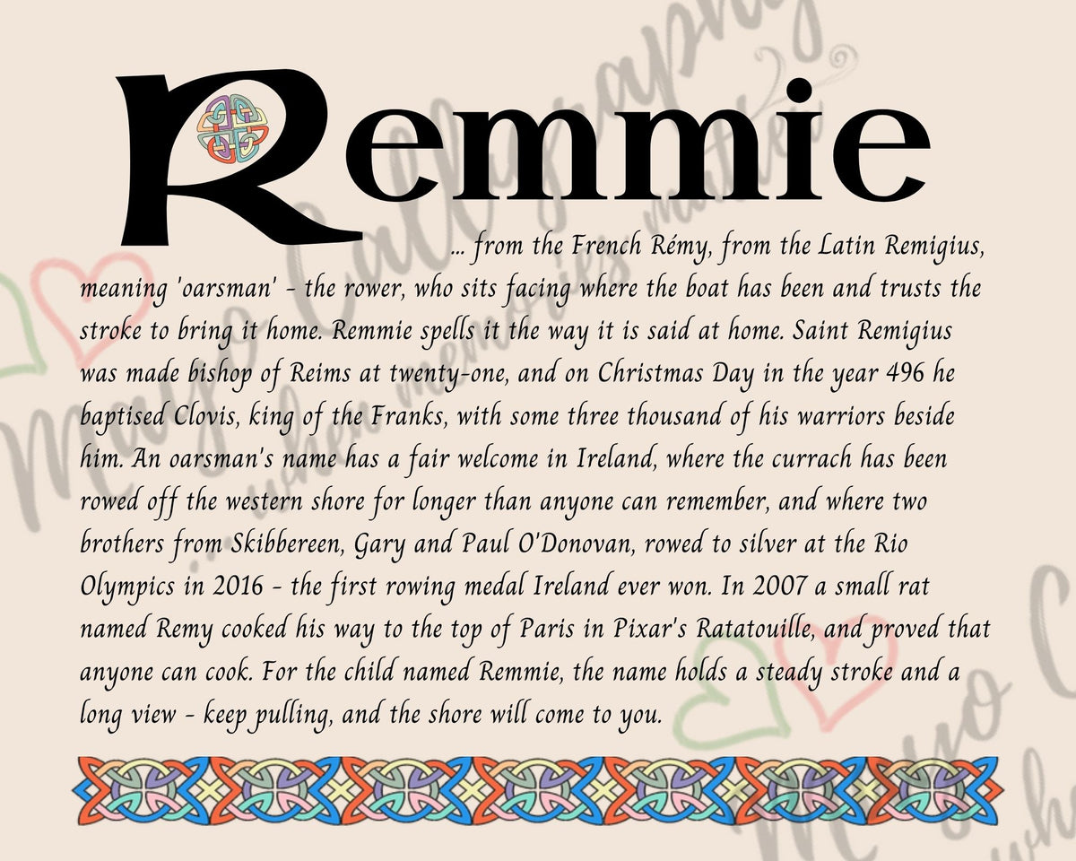 Celtic name print for Remmie - designed in Celtic Uncial script with original Celtic knotwork border, meaning 'oarsman', the oarsman's name of Saint Remigius of Reims, at home in Ireland where the O'Donovans of Skibbereen row, fine art print by Mayo Calligraphy