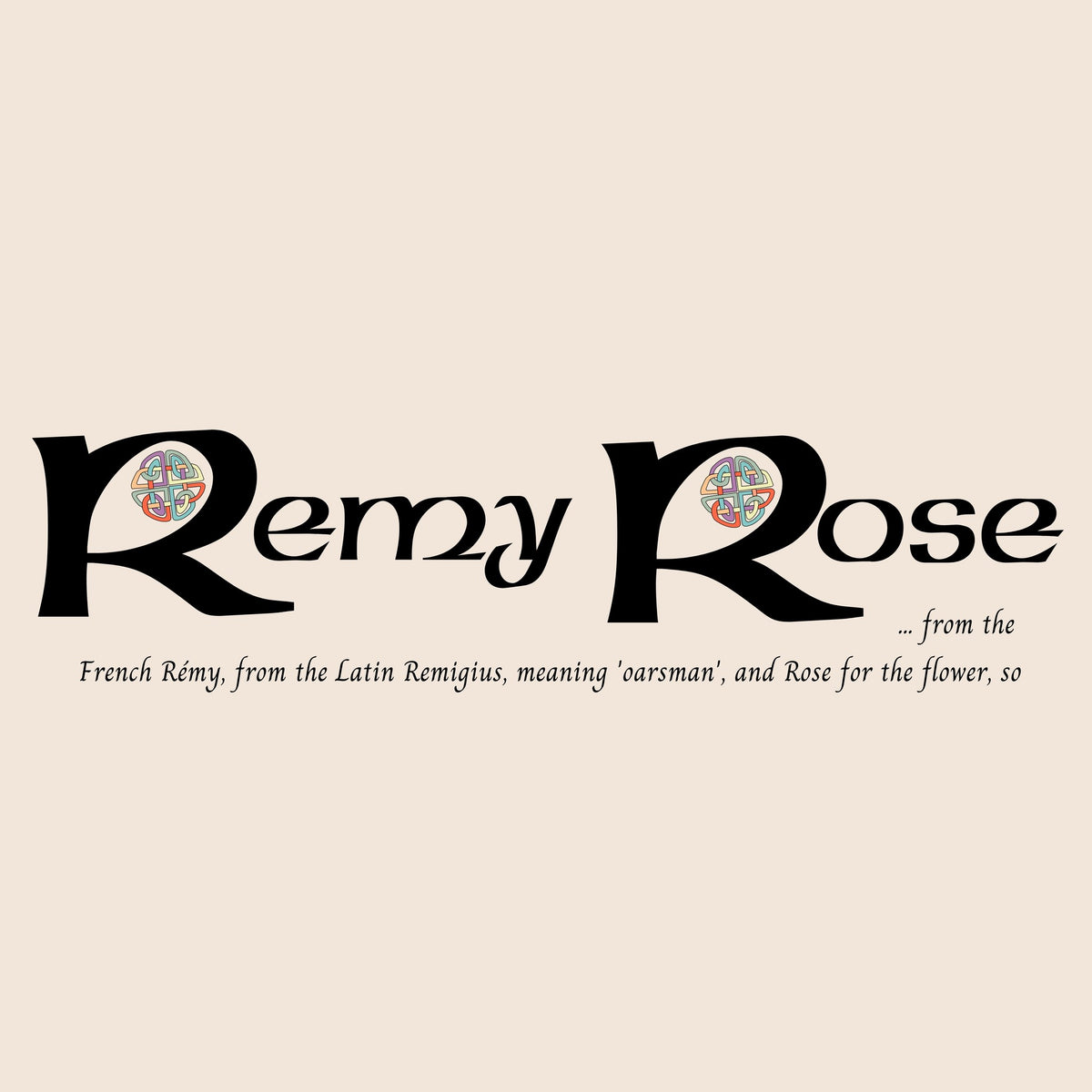 Closeup of the name Remy Rose in Celtic calligraphy with decorated capital